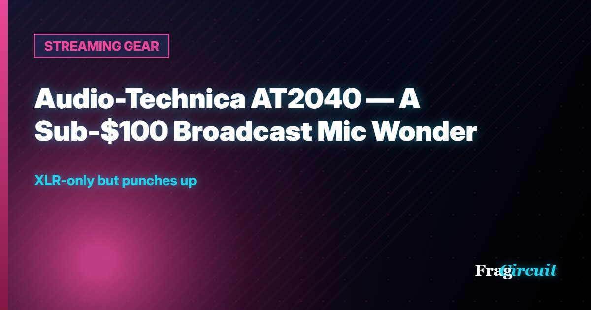 STREAMING GEAR: Audio-Technica AT2040 — A Sub-$100 Broadcast Mic Wonder