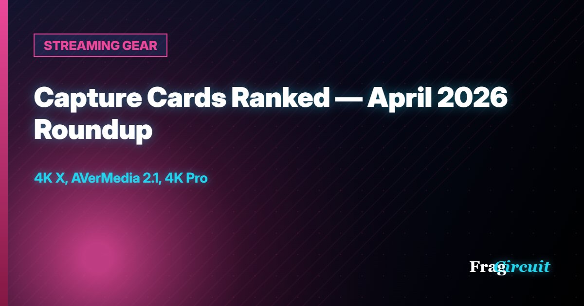 STREAMING GEAR: Capture Cards Ranked — April 2026 Roundup