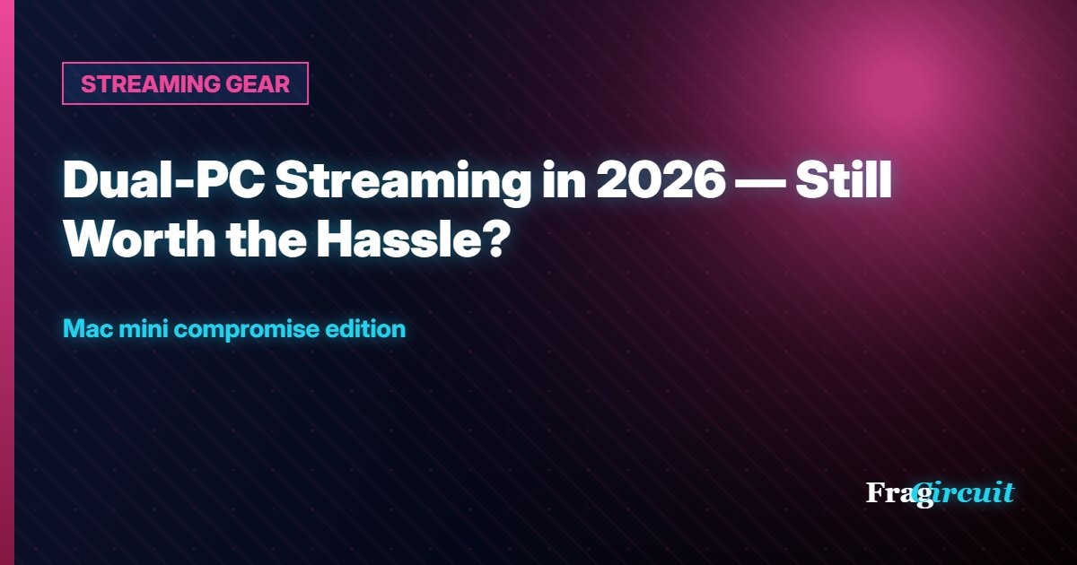 STREAMING GEAR: Dual-PC Streaming in 2026 — Still Worth the Hassle?