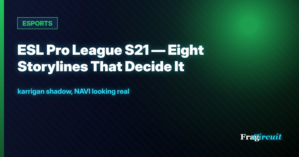 ESPORTS: ESL Pro League S21 — Eight Storylines That Decide It