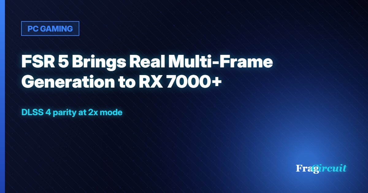 PC GAMING: FSR 5 Brings Real Multi-Frame Generation to RX 7000+