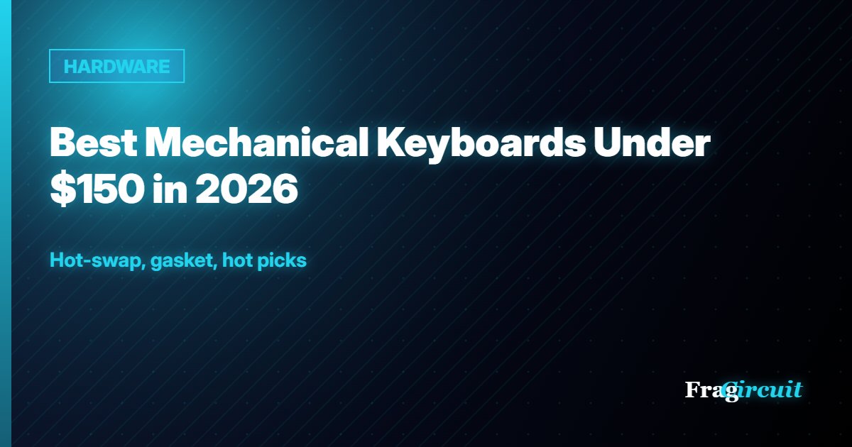 HARDWARE: Best Mechanical Keyboards Under $150 in 2026