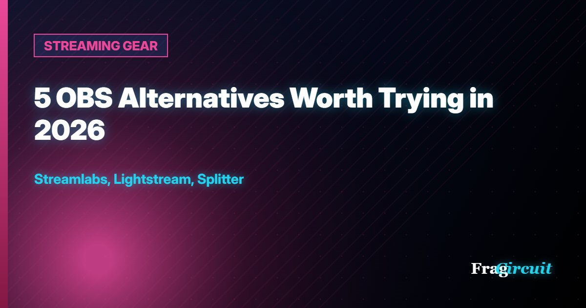 STREAMING GEAR: 5 OBS Alternatives Worth Trying in 2026