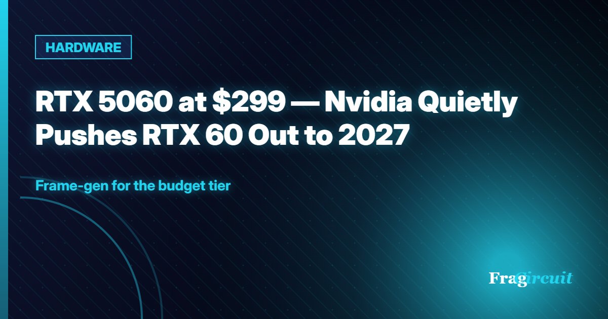 HARDWARE: RTX 5060 at $299 — Nvidia Quietly Pushes RTX 60 Out to 2027