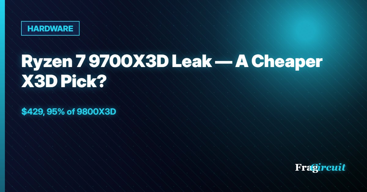 HARDWARE: Ryzen 7 9700X3D Leak — A Cheaper X3D Pick?