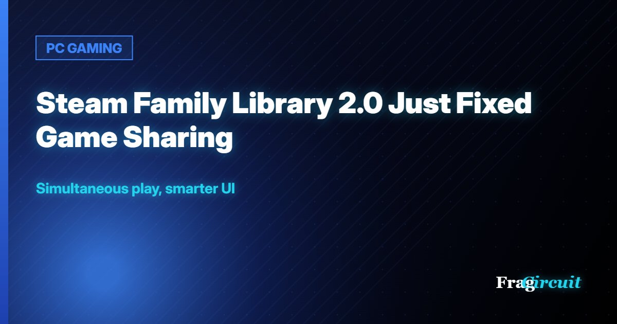 PC GAMING: Steam Family Library 2.0 Just Fixed Game Sharing