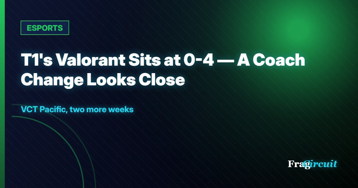 ESPORTS: T1's Valorant Sits at 0-4 — A Coach Change Looks Close