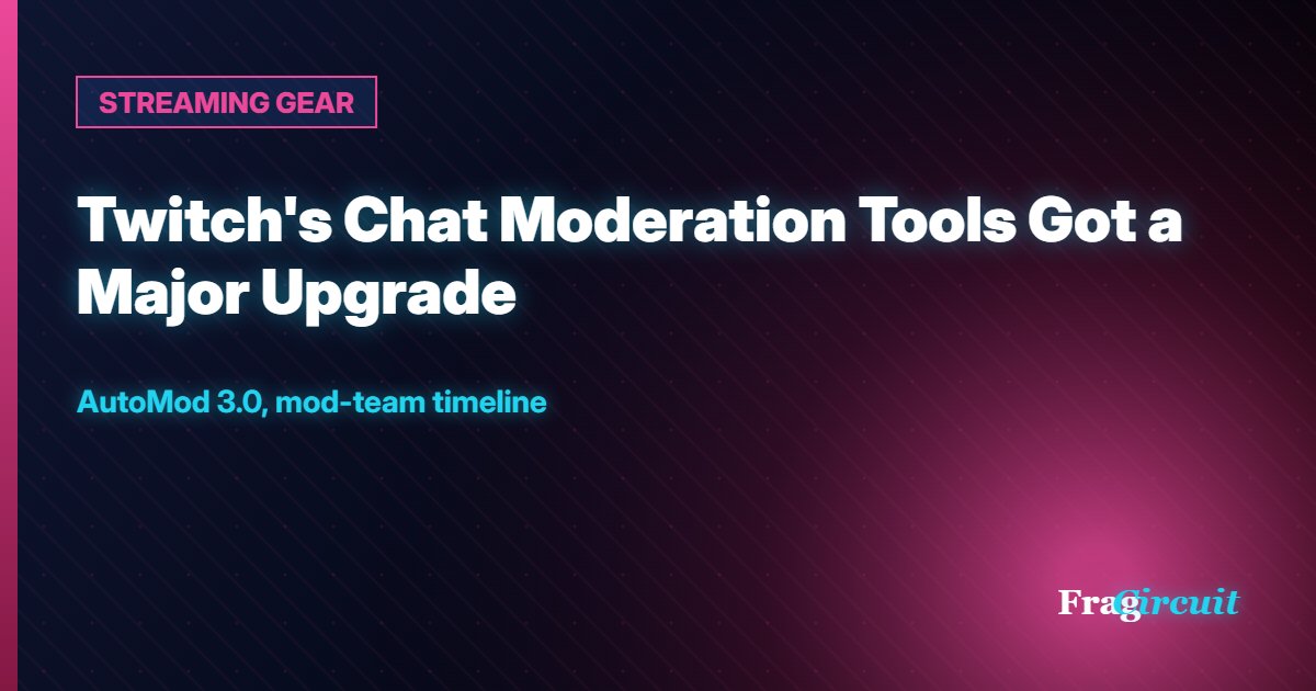 STREAMING GEAR: Twitch's Chat Moderation Tools Got a Major Upgrade